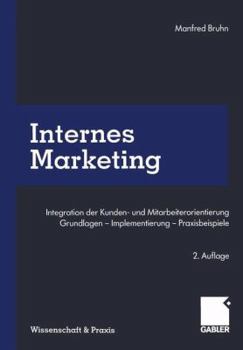 Paperback Internes Marketing: Integration Der Kunden- Und Mitarbeiterorientierung. Grundlagen -- Implementierung -- Praxisbeispiele [German] Book