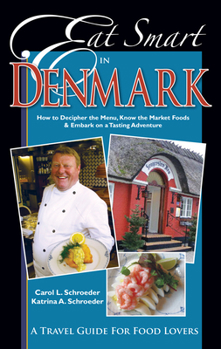 Paperback Eat Smart in Denmark: How to Decipher the Menu, Know the Market Foods & Embark on a Tasting Adventure Book