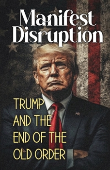 Paperback Manifest Disruption: Trump and the End of the Old Order Book