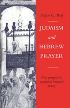 Hardcover Judaism and Hebrew Prayer: New Perspectives on Jewish Liturgical History Book