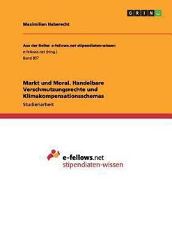 Paperback Markt und Moral. Handelbare Verschmutzungsrechte und Klimakompensationsschemas [German] Book