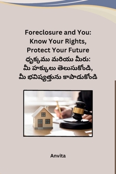 Foreclosure and You: Know Your Rights, Protect Your Future (Telugu Edition)