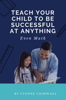 Paperback Teach Your Child To Be Successful At Anything, Even Math Book