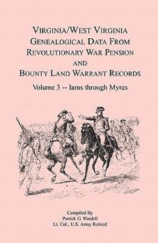 Paperback Virginia and West Virginia Genealogical Data from Revolutionary War Pension and Bounty Land Warrant Records, Volume 3 Iams through Myres Book