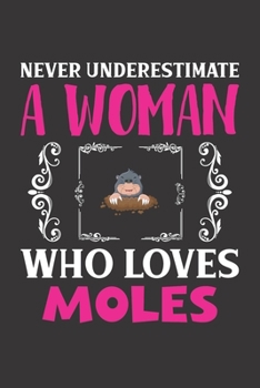 Never Underestimate A Woman Who Loves Moles: Moles Lovers Girl Women Dot Grid Journal Notebook 6x9 120 Pages