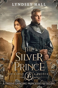Paperback The Silver Prince: A Twelve Dancing Princesses Retelling Book