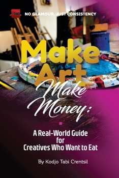 Paperback Make Art, Make Money: A Real-World Guide for Creatives Who Want to Eat Book