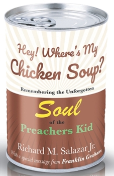 Hey! Where's My Chicken Soup?: Remembering the unforgotten soul of the Preachers (Protecting The Pastors Home)