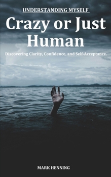 Paperback Crazy Or Just Human: Understanding Myself Book