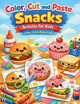 Color, Cut and Paste Snacks Activity for Kids: Whirlwind of Flavors and Colors! Over 50 Irresistible Journeys - Snip, Stick & Imagine with Burgers, ... Artistic Adventure Book for Budding Picassos!
