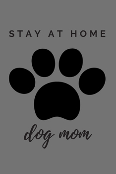 Paperback The Paw Stay At Home Dog Mom Journal: (Gray Blank Lined Journal for Dog Lovers and Owners) Book