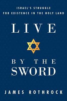 Paperback Live by the Sword: Israel's Struggle for Existence in the Holy Land Book