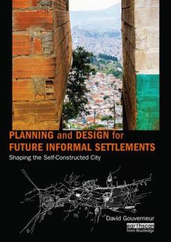 Paperback Planning and Design for Future Informal Settlements: Shaping the Self-Constructed City Book