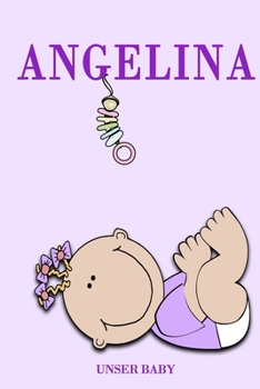 Angelina unser Baby: Notizbuch/Tagebuch für Eltern/Babybuch/6*9"entspricht DIN A5/120 Seiten/halb leer, halb liniert (German Edition)