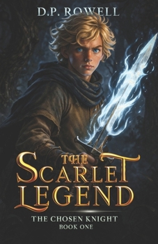 The Chosen Knight: A Fantasy Chapter Book For Kids (The Scarlet Legend)