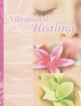 Paperback Vibrational Healing: Revealing the Essence of Nature Through Aromatherapy and Essential Oils Book