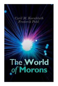 Paperback The World of Morons: Cyril M. Kornbluth's View of the Future: The Little Black Bag, the Marching Morons Search the Sky Book