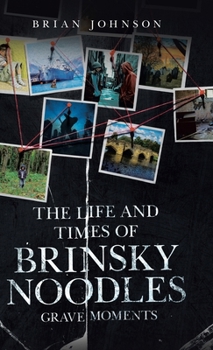 The Life and Times of Brinsky Noodles: Grave Moments