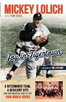 Joy in Tigertown: A Determined Team, a Resilient City, and Our Magical Run to the 1968 World Series