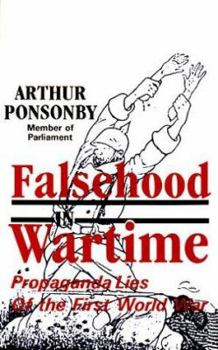 Falsehood in War-time: Containing an Assortment of Lies Circulated Throughout the Nations During the Great War