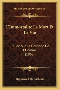 Paperback L'Immortalite La Mort Et La Vie: Etude Sur La Destinee De L'Homme (1868) [French] Book