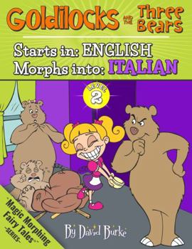 Paperback GOLDILOCKS AND THE THREE BEARS: Starts In ENGLISH / Morphs Into ITALIAN (Magic Morphing Fairy Tales - ITALIAN) Book