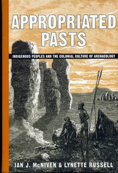 Hardcover Appropriated Pasts: Indigenous Peoples and the Colonial Culture of Archaeology Book