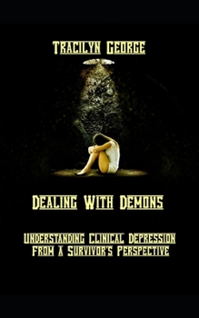 Paperback Dealing With Demons: Understanding Clinical Depression from a Survivor's Perspective Book