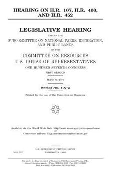 Paperback Hearing on H.R. 107, H.R. 400, and H.R. 452: legislative hearing before the Subcommittee on National Parks, Recreation, and Public Lands of the Commit Book