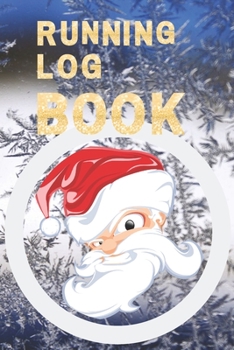 Running Log Book : My Running Diary, Runners Training Log, Running Logs, Track Distance, Time, Speed, Weather, Calories Christmas Books Gift