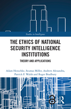 Hardcover The Ethics of National Security Intelligence Institutions: Theory and Applications Book