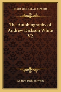The Autobiography of Andrew Dickson White V2