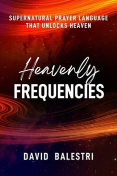 Paperback Heavenly Frequencies: "Supernatural Prayer Language That Unlocks Heaven". Book