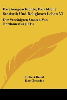 Paperback Kirchengeschichte, Kirchliche Statistik Und Religioses Leben V1: Der Vereinigten Staaten Von Nordamerika (1844) [German] Book