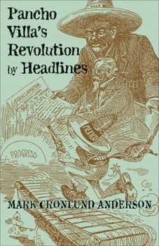 Pancho Villa's Revolution by Headlines