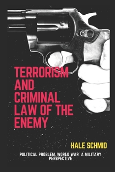 Terrorism And Criminal Law Of The Enemy: Political Problem, World War A Military Perspective