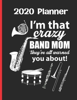 Paperback 2020 Planner: Weekly Planner: I'm that Crazy Band Mom, they've all warmed you about! Black And Red Music Parent Book