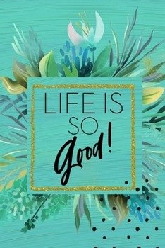 Life is So Good!: Dot Grid Journal | Modern Dotted Notebook to Organize, Habit Tracking, Planning & More | Alternative to a Card | Gift for Her