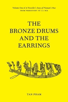 Paperback The Bronze Drums and the Earrings: Volume One of A Traveller's Story of Vietnam's Past Book