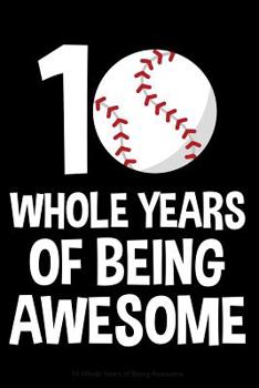 Paperback 10 Whole Years of Being Awesome: Lined Journal Notebook for Ten Year Olds, 10th Birthday Party Gift, Baseball and Softball Players Book