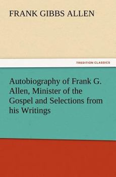 Paperback Autobiography of Frank G. Allen, Minister of the Gospel and Selections from his Writings Book