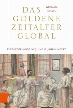 Hardcover Das Goldene Zeitalter Global: Die Niederlande Im 17. Und 18. Jahrhundert [German] Book