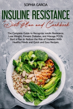 Paperback Insulin Resistance Diet Plan and Cookbook: The Complete Guide to Recognize Insulin Resistance. Lose Weight, Prevent Diabetes, and Manage PCOS. Start a Book