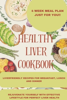 Paperback Healthy Liver Cookbook: Easy and Effective Recipes and lifestyle methods to Improve Liver Health, Reverse Fatty Liver Disease and Promote Good Book