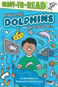 Paperback If You Love Dolphins, You Could Be...: Ready-To-Read Level 2 Book