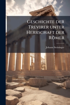 Paperback Geschichte der Trevirer unter Herrschaft der Römer [German] Book