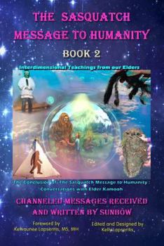 Paperback The Sasquatch Message to Humanity, Book 2: Interdimensional Teachings from our Elders Book
