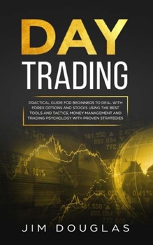 Paperback Day Trading: Practical Guide for Beginners to Deal with Forex Options and Stocks Using the Best Tools and Tactics, Money Management Book