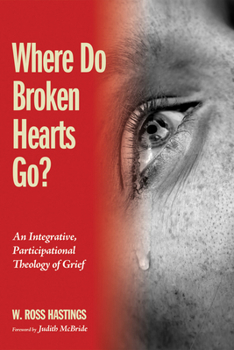 Paperback Where Do Broken Hearts Go?: An Integrative, Participational Theology of Grief Book