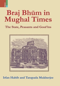 Hardcover Braj Bhum in Mughal Times: The State, Peasants and Gos&#257;'ins Book